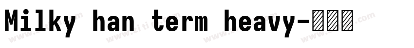 Milky han term heavy字体转换